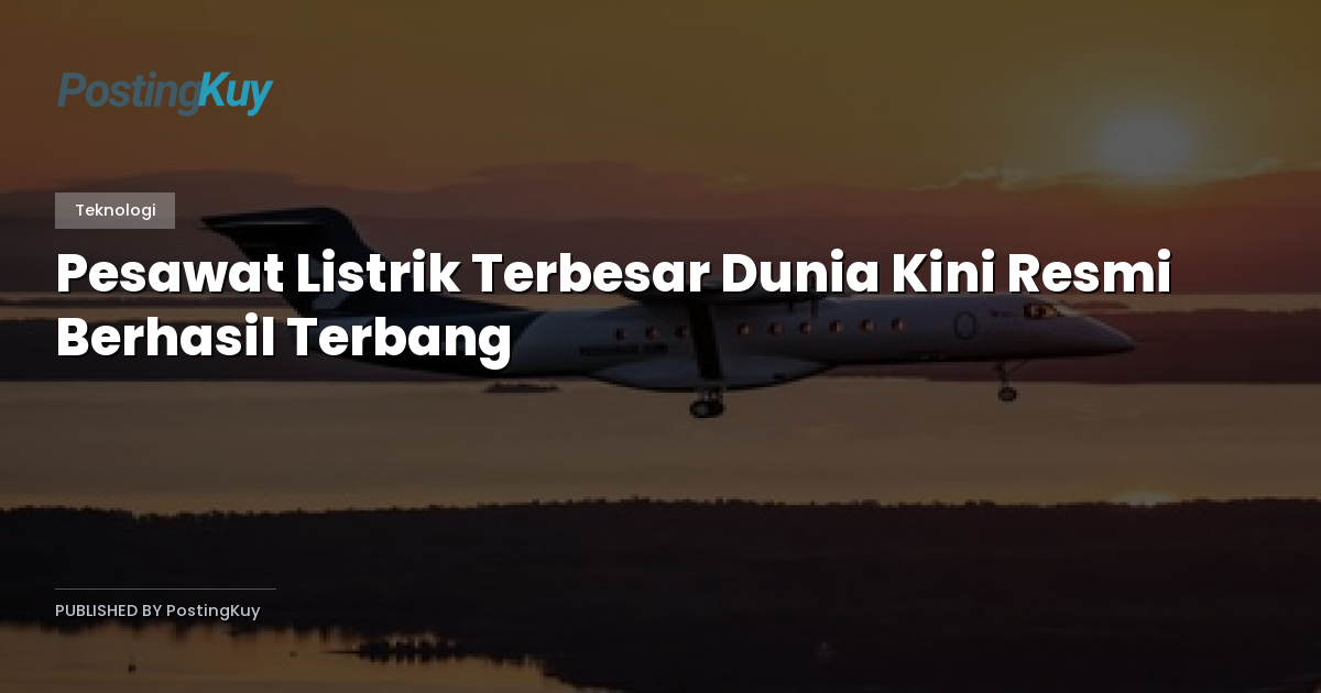 Pesawat Listrik Terbesar Dunia Kini Resmi Berhasil Terbang