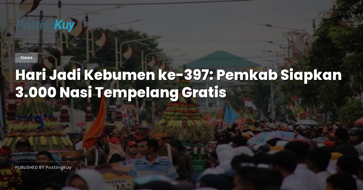 Hari Jadi Kebumen ke-397: Pemkab Siapkan 3.000 Nasi Tempelang Gratis