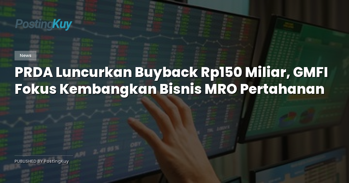PRDA Luncurkan Buyback Rp150 Miliar, GMFI Fokus Kembangkan Bisnis MRO Pertahanan