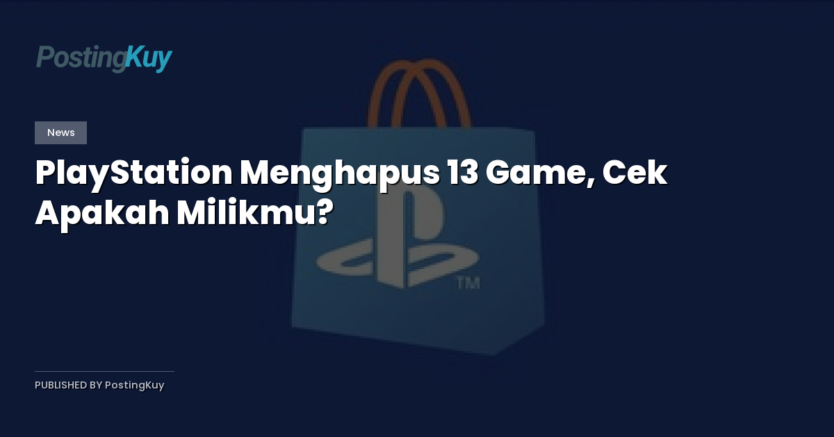 PlayStation Menghapus 13 Game, Cek Apakah Milikmu?