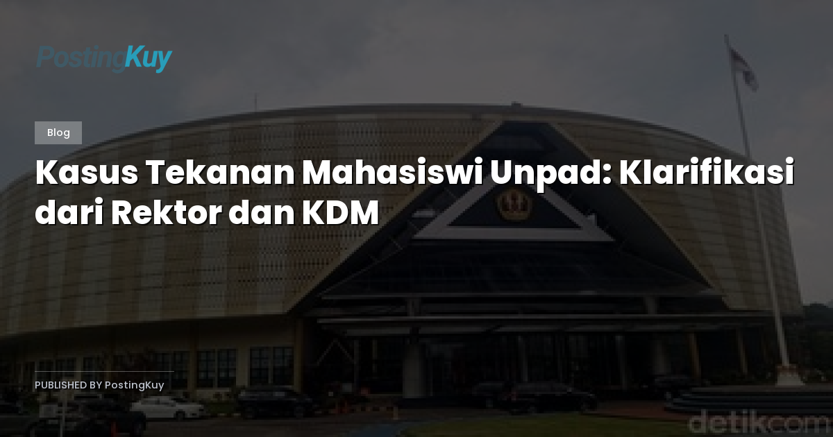 Kasus Tekanan Mahasiswi Unpad: Klarifikasi dari Rektor dan KDM