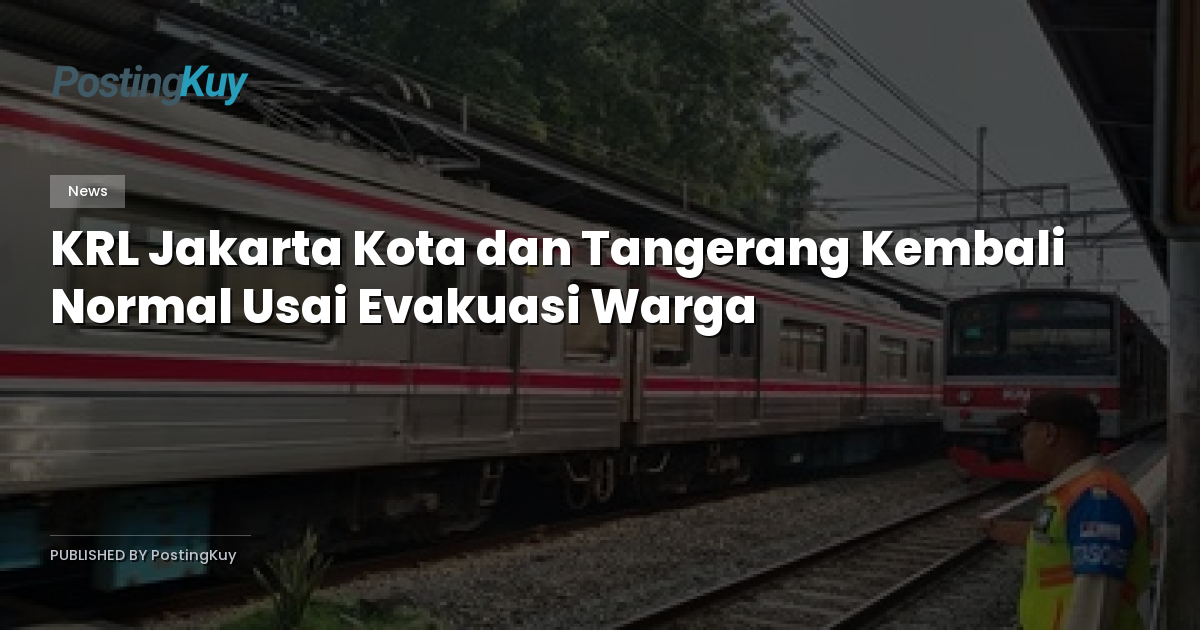 KRL Jakarta Kota dan Tangerang Kembali Normal Usai Evakuasi Warga