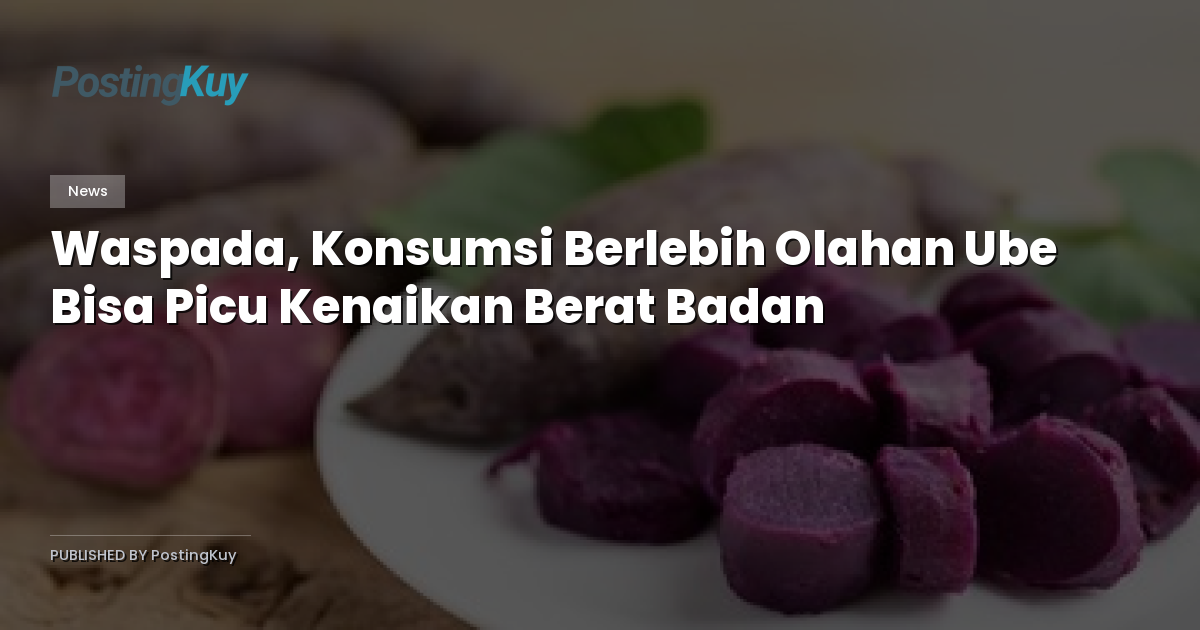 Waspada, Konsumsi Berlebih Olahan Ube Bisa Picu Kenaikan Berat Badan