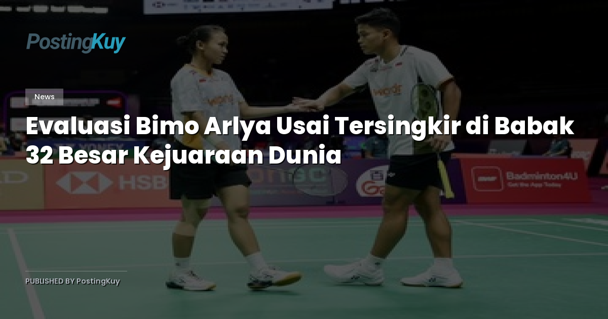 Evaluasi Bimo Arlya Usai Tersingkir di Babak 32 Besar Kejuaraan Dunia