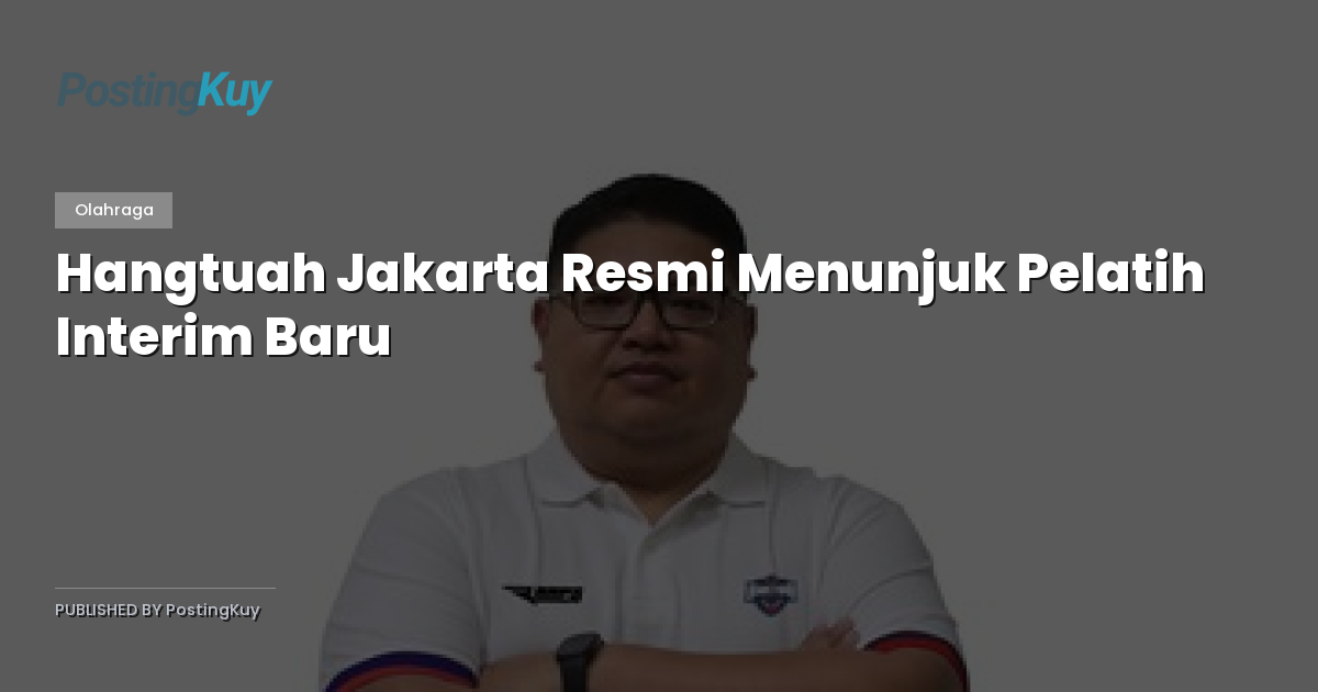 Hangtuah Jakarta Resmi Menunjuk Pelatih Interim Baru