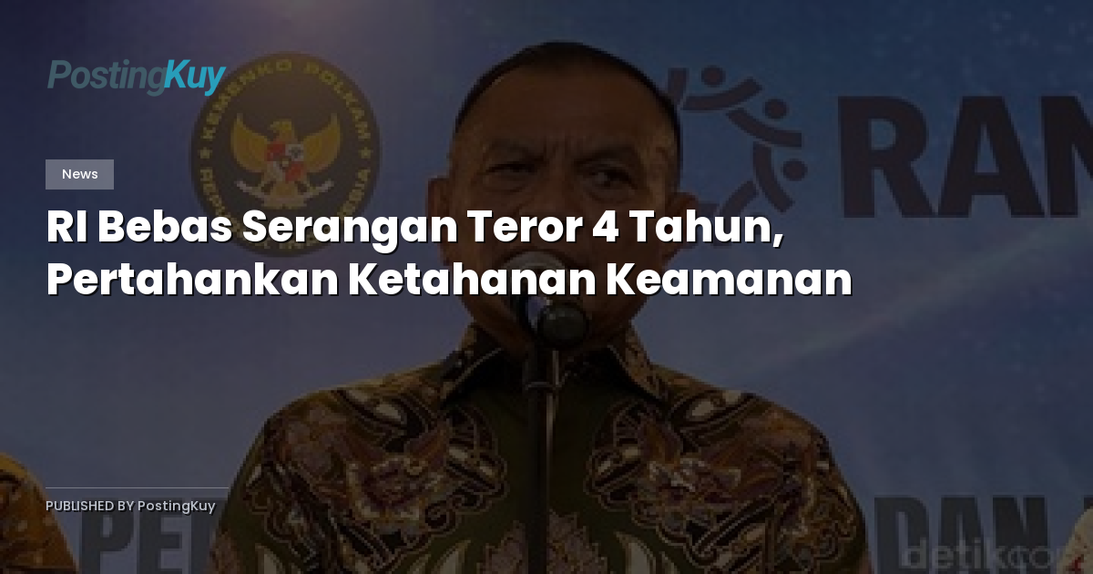 RI Bebas Serangan Teror 4 Tahun, Pertahankan Ketahanan Keamanan