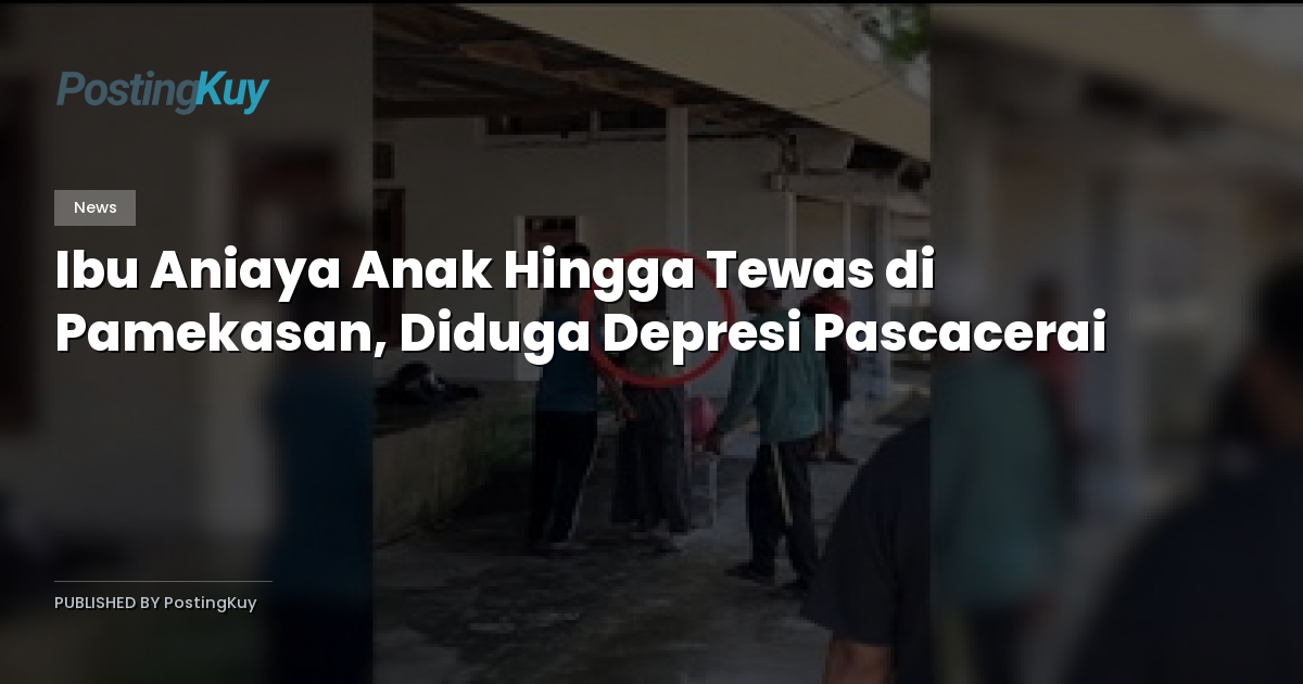 Ibu Aniaya Anak Hingga Tewas di Pamekasan, Diduga Depresi Pascacerai