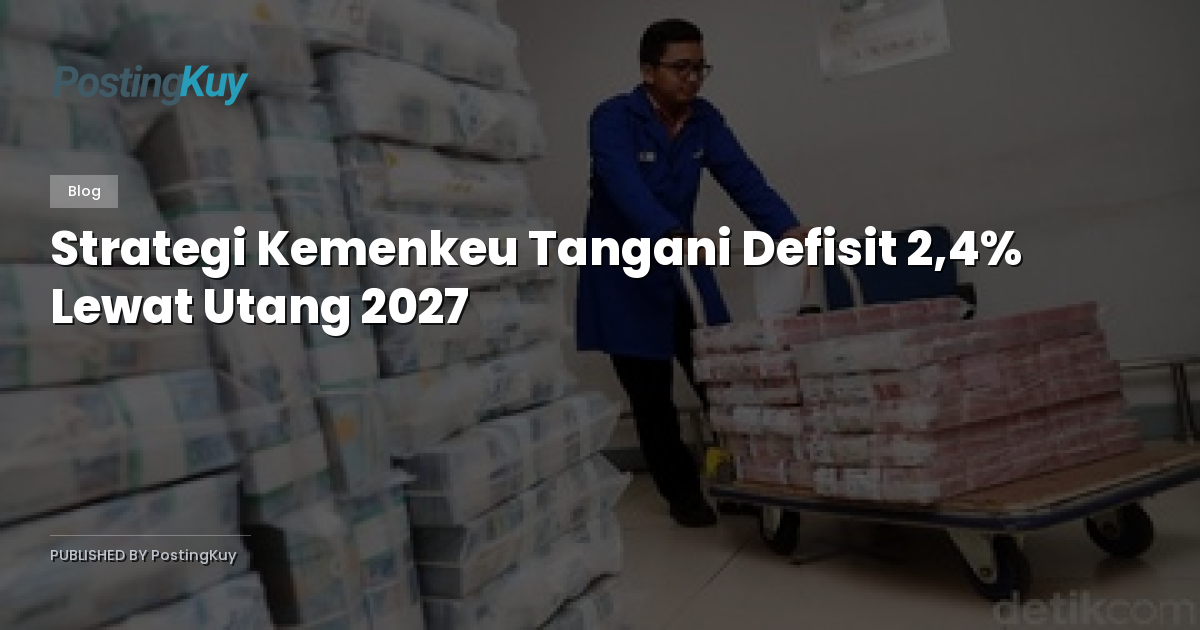 Strategi Kemenkeu Tangani Defisit 2,4% Lewat Utang 2027