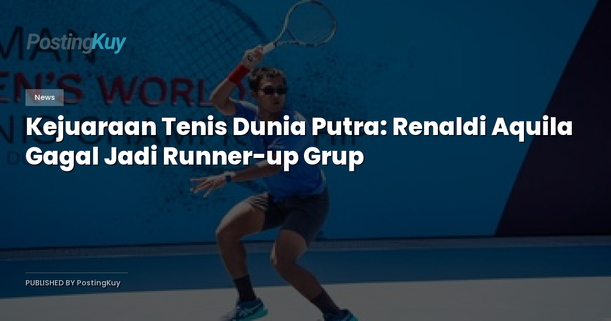 Kejuaraan Tenis Dunia Putra: Renaldi Aquila Gagal Jadi Runner-up Grup