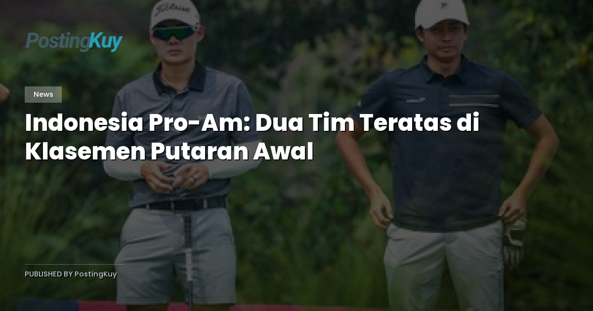 Indonesia Pro-Am: Dua Tim Teratas di Klasemen Putaran Awal