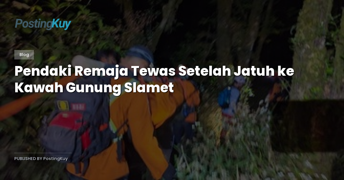 Pendaki Remaja Tewas Setelah Jatuh ke Kawah Gunung Slamet