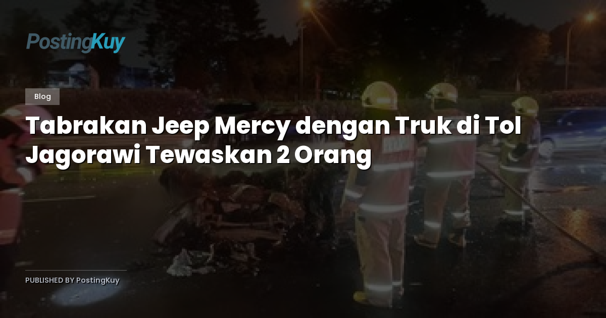 Tabrakan Jeep Mercy dengan Truk di Tol Jagorawi Tewaskan 2 Orang