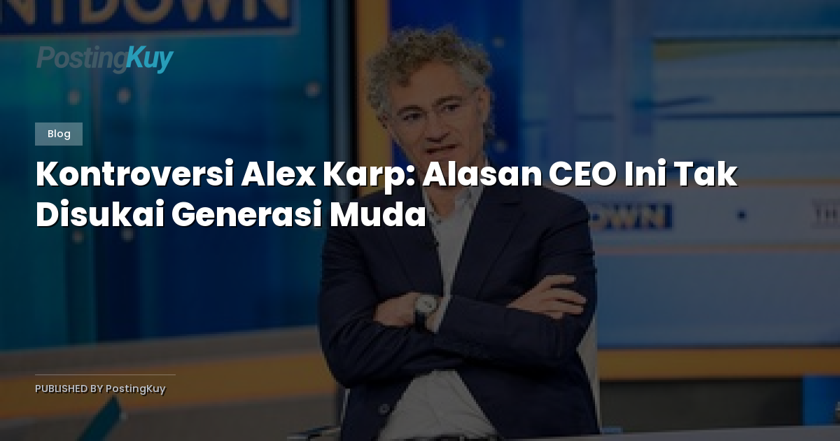 Kontroversi Alex Karp: Alasan CEO Ini Tak Disukai Generasi Muda