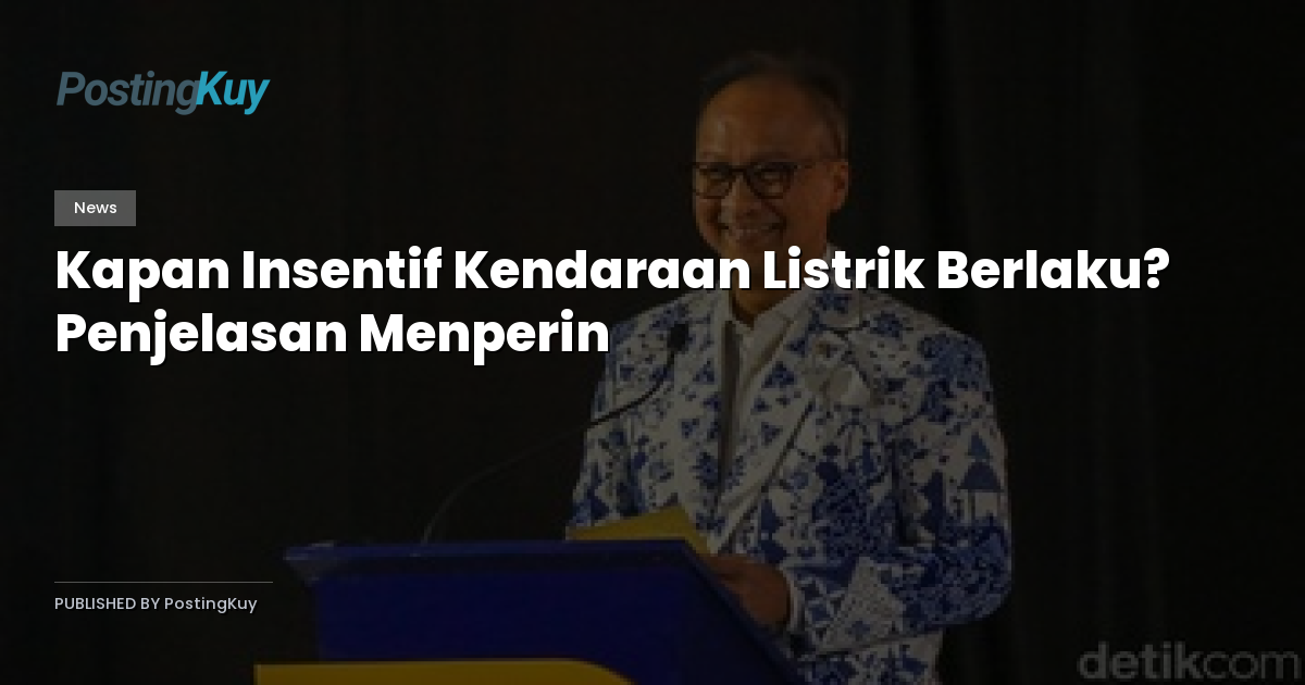 Kapan Insentif Kendaraan Listrik Berlaku? Penjelasan Menperin
