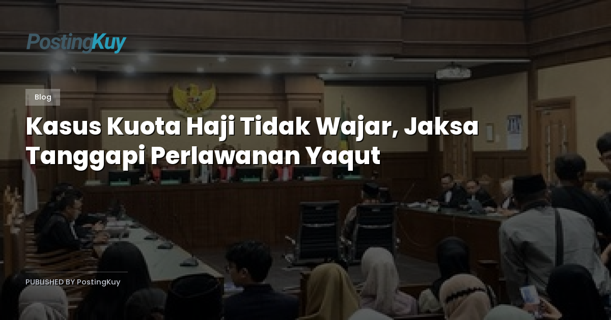 Kasus Kuota Haji Tidak Wajar, Jaksa Tanggapi Perlawanan Yaqut