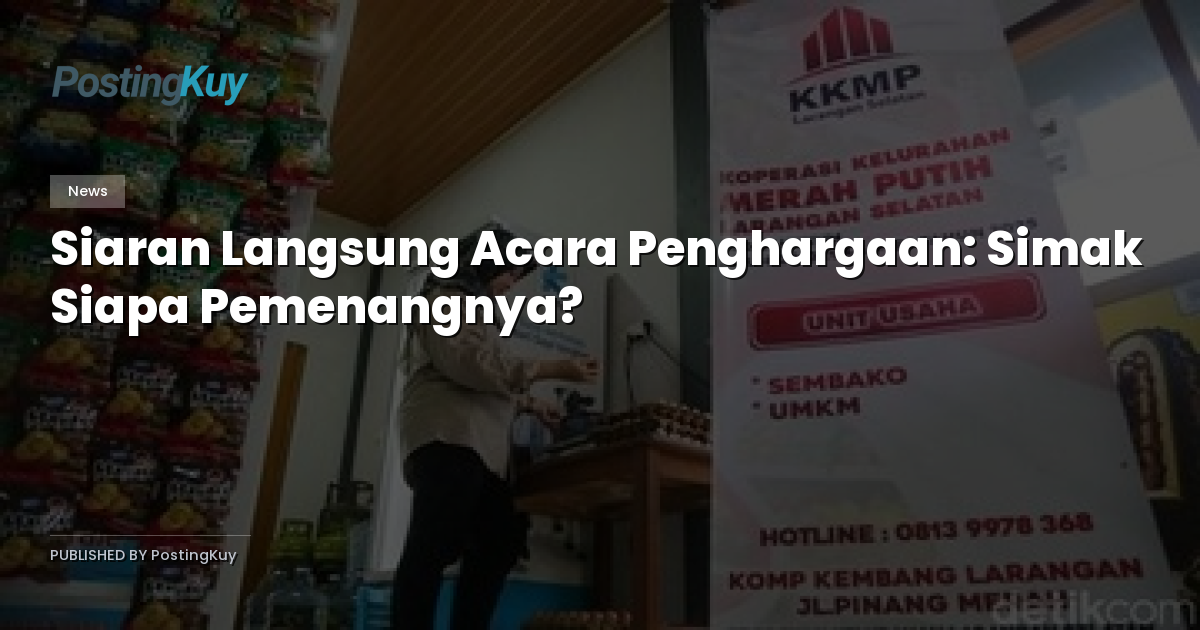 Siaran Langsung Acara Penghargaan: Simak Siapa Pemenangnya?