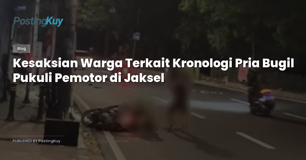 Kesaksian Warga Terkait Kronologi Pria Bugil Pukuli Pemotor di Jaksel