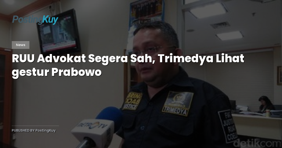 RUU Advokat Segera Sah, Trimedya Lihat gestur Prabowo