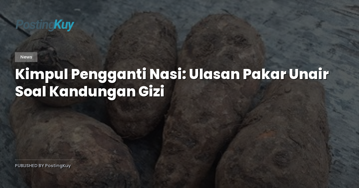 Kimpul Pengganti Nasi: Ulasan Pakar Unair Soal Kandungan Gizi