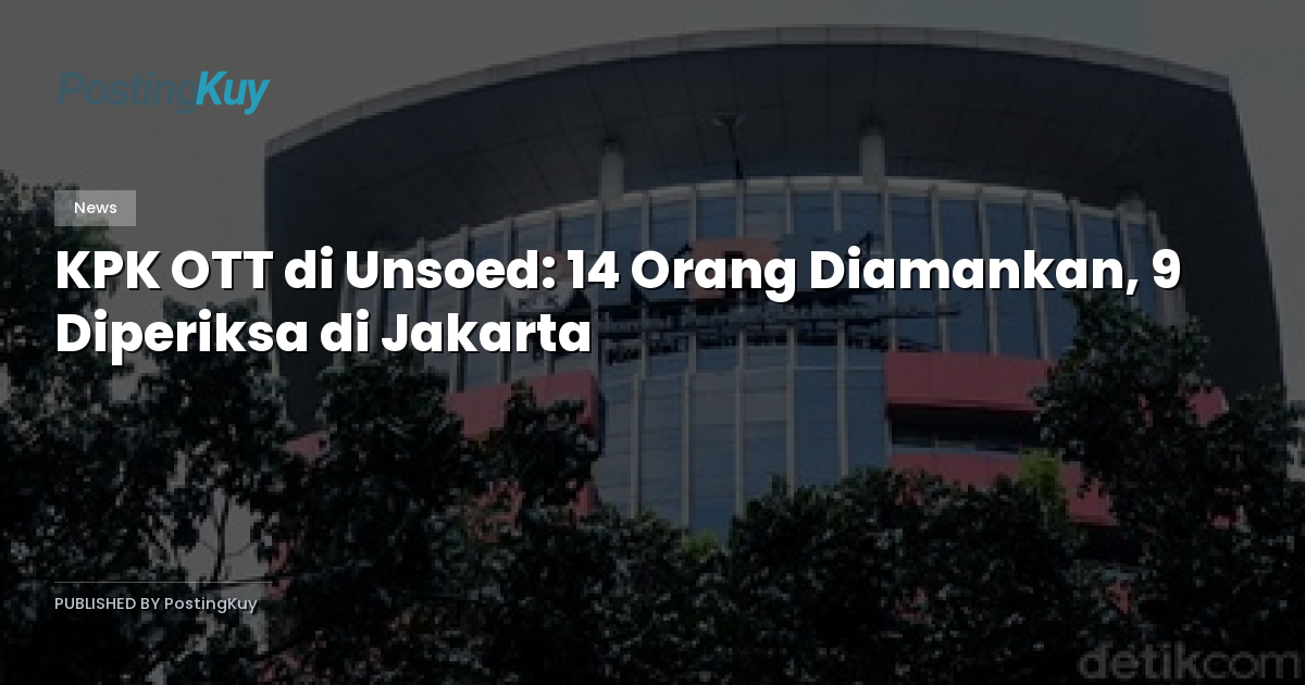KPK OTT di Unsoed: 14 Orang Diamankan, 9 Diperiksa di Jakarta