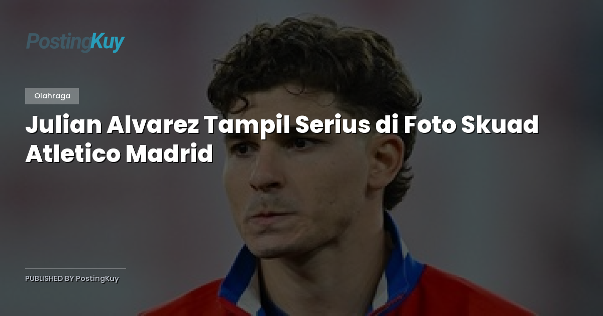 Julian Alvarez Tampil Serius di Foto Skuad Atletico Madrid