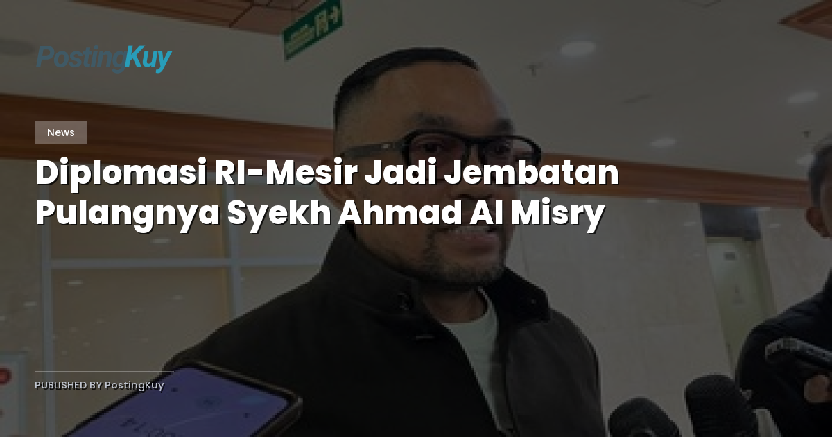 Diplomasi RI-Mesir Jadi Jembatan Pulangnya Syekh Ahmad Al Misry