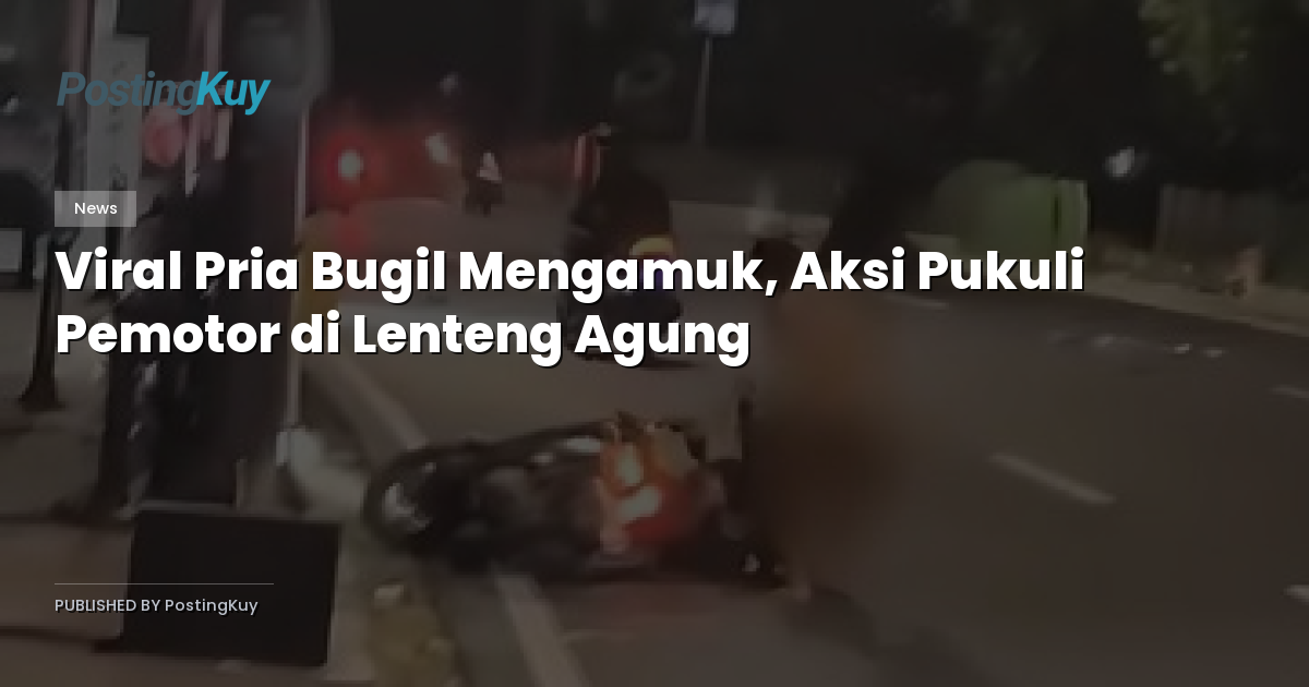 Viral Pria Bugil Mengamuk, Aksi Pukuli Pemotor di Lenteng Agung