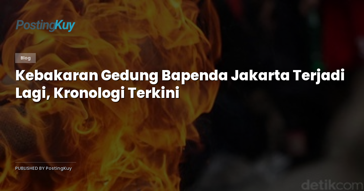 Kebakaran Gedung Bapenda Jakarta Terjadi Lagi, Kronologi Terkini