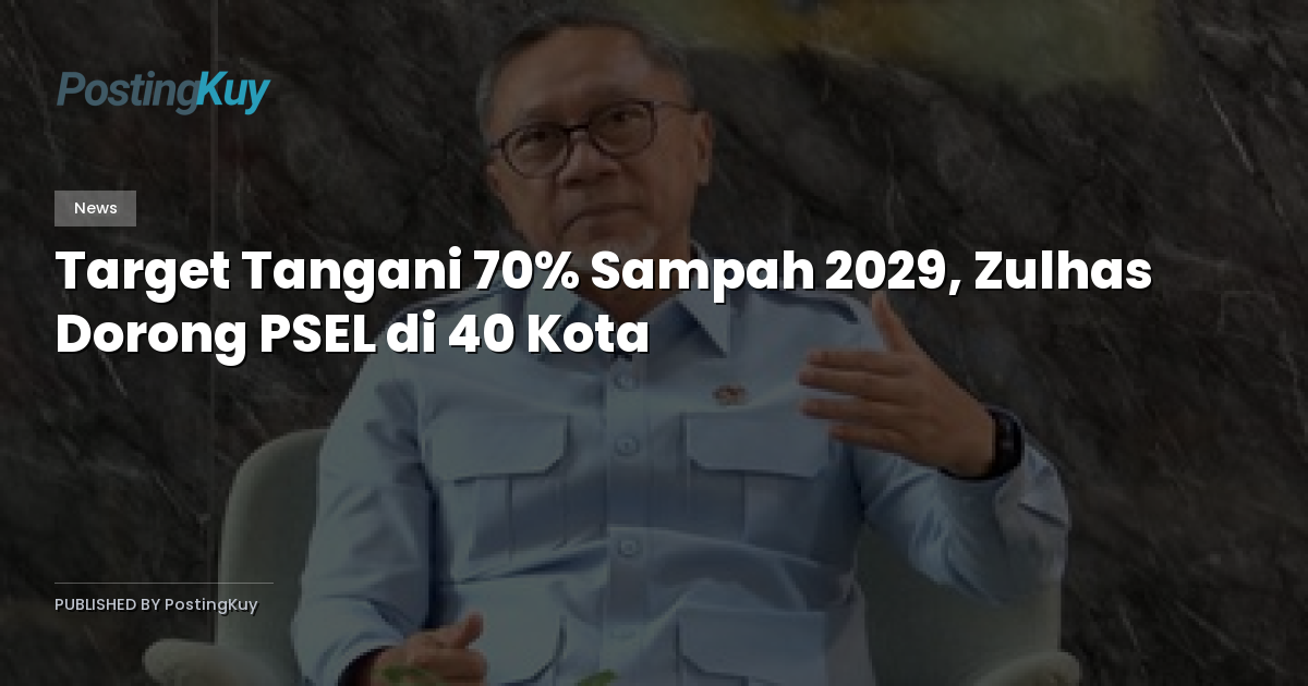 Target Tangani 70% Sampah 2029, Zulhas Dorong PSEL di 40 Kota