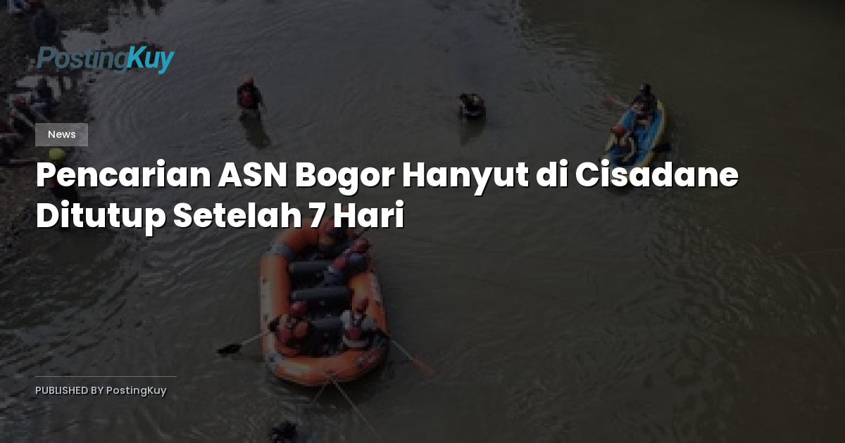 Pencarian ASN Bogor Hanyut di Cisadane Ditutup Setelah 7 Hari