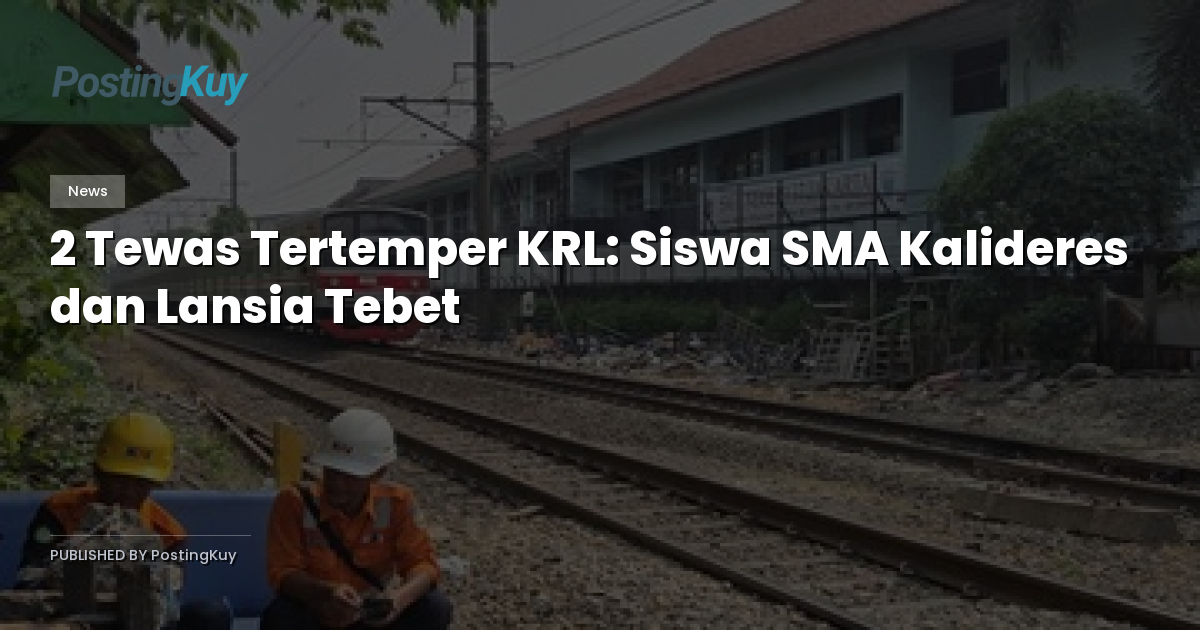 2 Tewas Tertemper KRL: Siswa SMA Kalideres dan Lansia Tebet