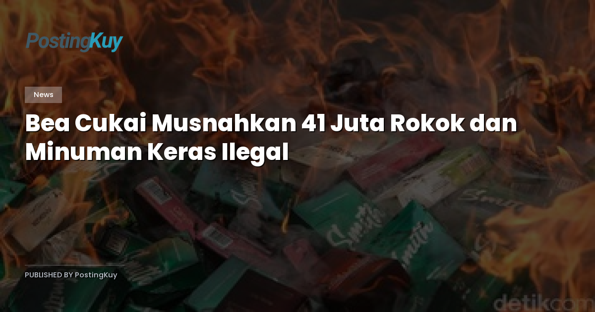 Bea Cukai Musnahkan 41 Juta Rokok dan Minuman Keras Ilegal