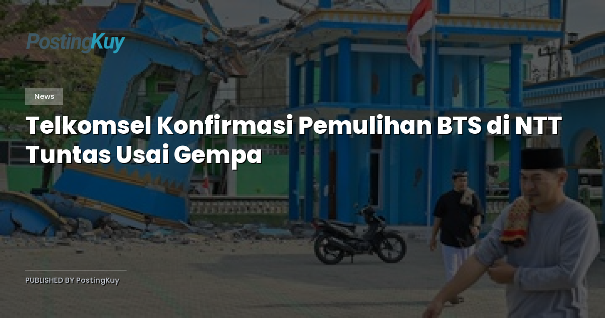 Telkomsel Konfirmasi Pemulihan BTS di NTT Tuntas Usai Gempa