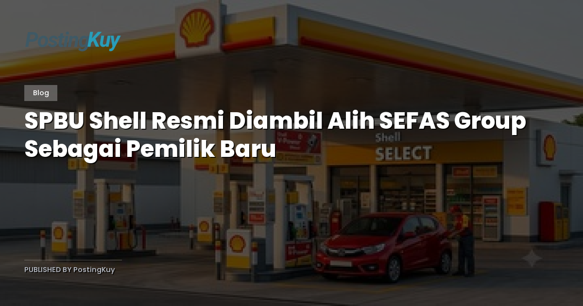 SPBU Shell Resmi Diambil Alih SEFAS Group Sebagai Pemilik Baru