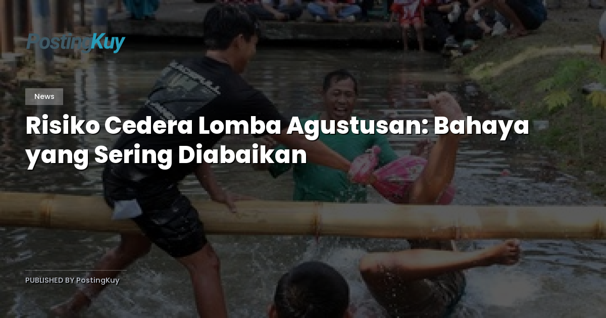 Risiko Cedera Lomba Agustusan: Bahaya yang Sering Diabaikan