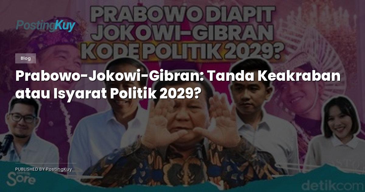Prabowo-Jokowi-Gibran: Tanda Keakraban atau Isyarat Politik 2029?