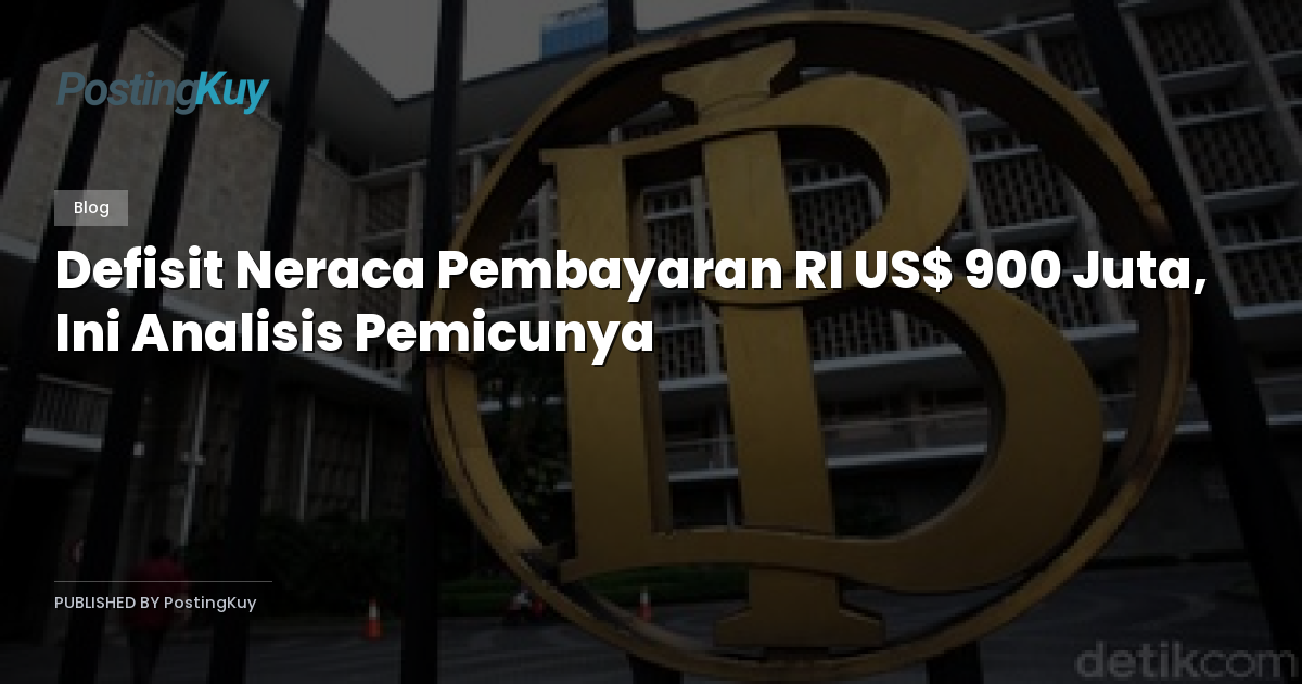 Defisit Neraca Pembayaran RI US$ 900 Juta, Ini Analisis Pemicunya