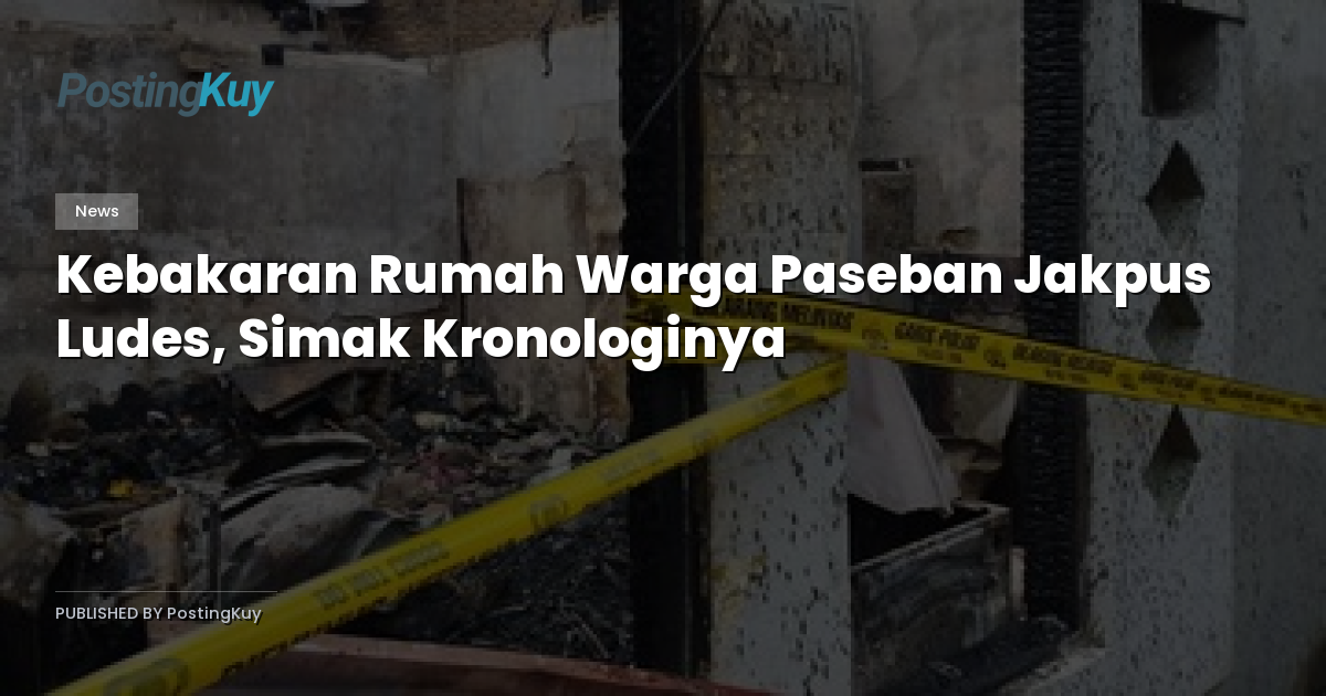 Kebakaran Rumah Warga Paseban Jakpus Ludes, Simak Kronologinya
