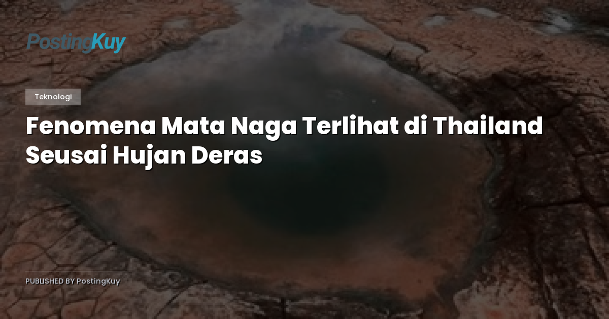 Fenomena Mata Naga Terlihat di Thailand Seusai Hujan Deras
