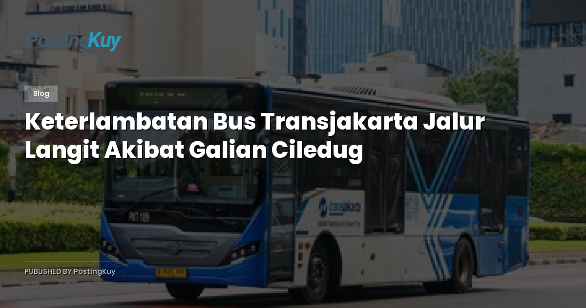 Keterlambatan Bus Transjakarta Jalur Langit Akibat Galian Ciledug