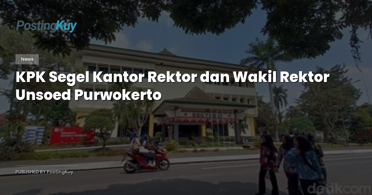 KPK Segel Kantor Rektor dan Wakil Rektor Unsoed Purwokerto