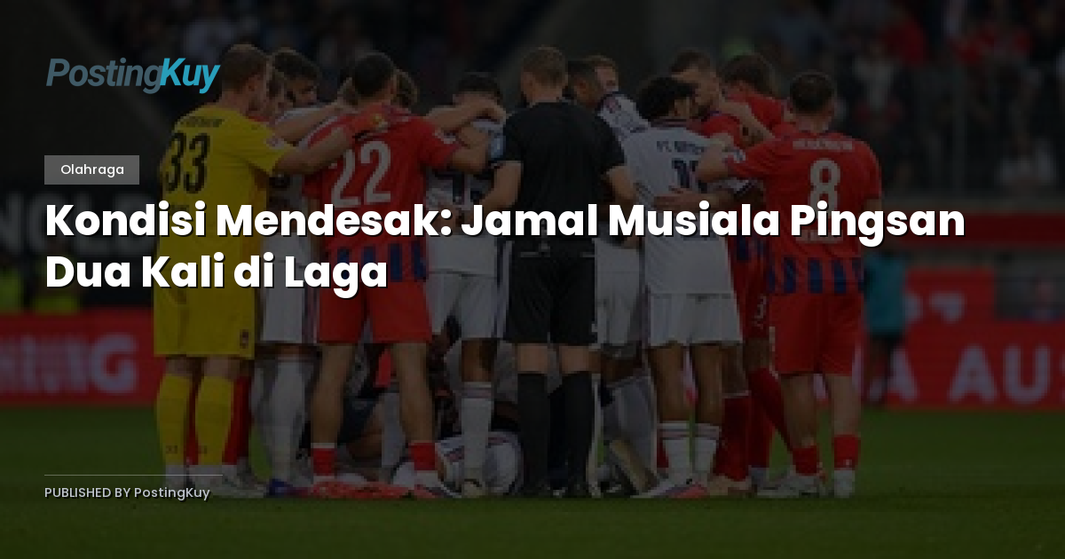 Kondisi Mendesak: Jamal Musiala Pingsan Dua Kali di Laga