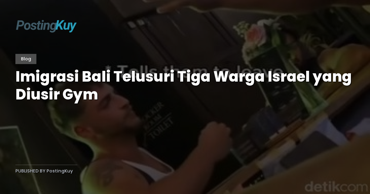 Imigrasi Bali Telusuri Tiga Warga Israel yang Diusir Gym