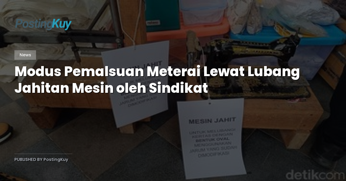 Modus Pemalsuan Meterai Lewat Lubang Jahitan Mesin oleh Sindikat