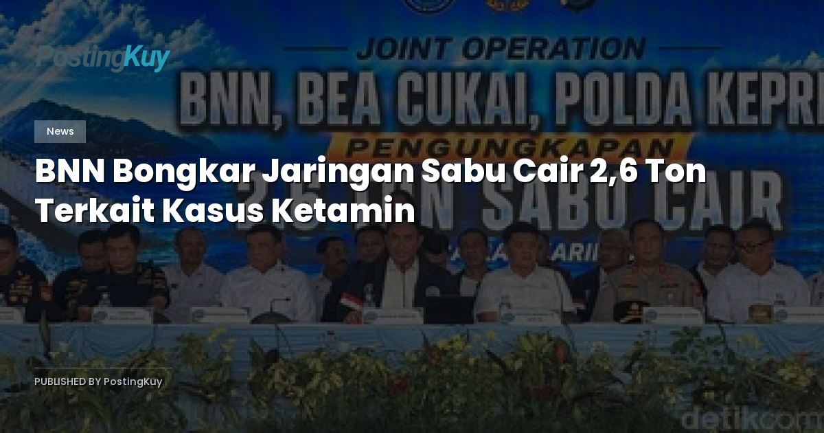 BNN Bongkar Jaringan Sabu Cair 2,6 Ton Terkait Kasus Ketamin