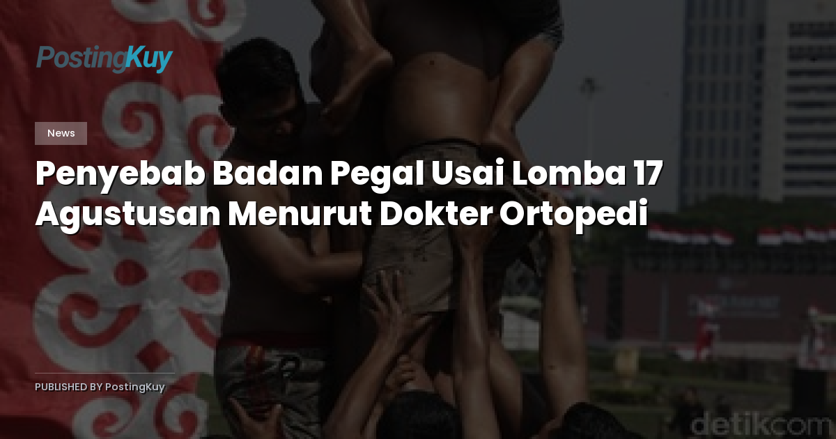 Penyebab Badan Pegal Usai Lomba 17 Agustusan Menurut Dokter Ortopedi
