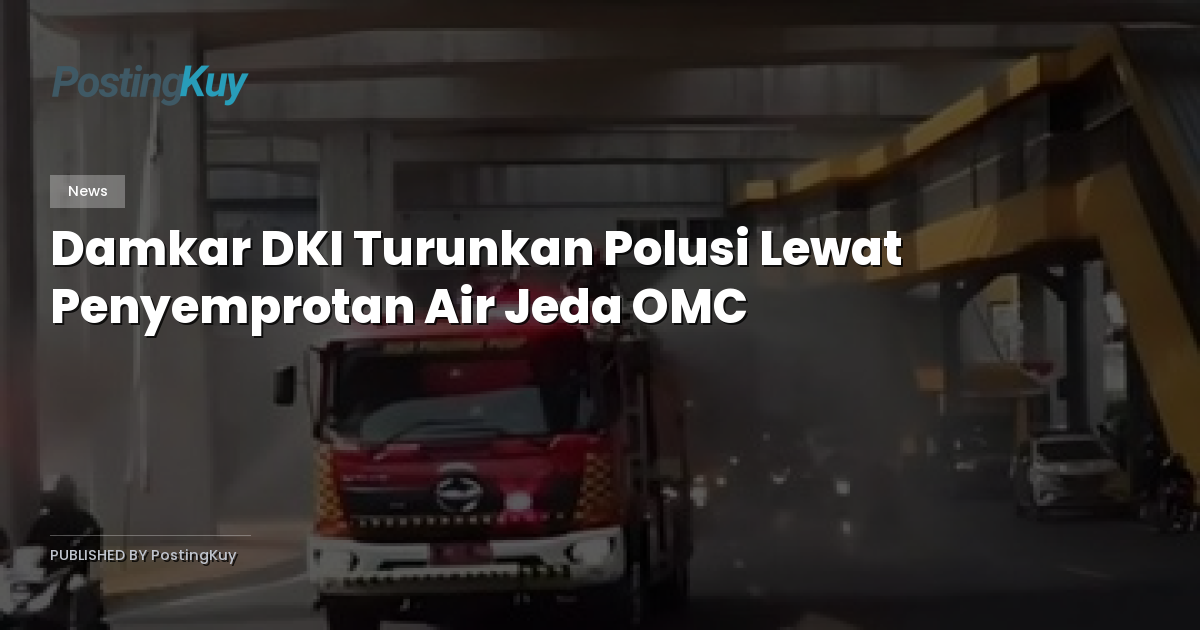 Damkar DKI Turunkan Polusi Lewat Penyemprotan Air Jeda OMC