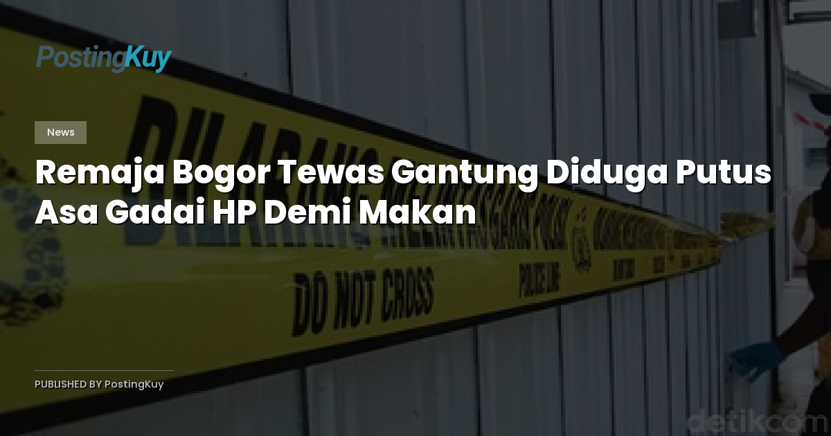 Remaja Bogor Tewas Gantung Diduga Putus Asa Gadai HP Demi Makan