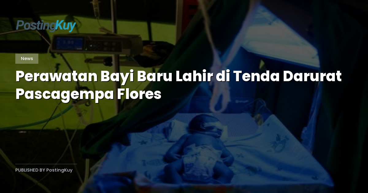 Perawatan Bayi Baru Lahir di Tenda Darurat Pascagempa Flores