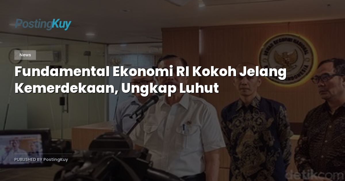 Fundamental Ekonomi RI Kokoh Jelang Kemerdekaan, Ungkap Luhut